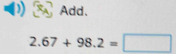 Add.
2.67+98.2=□