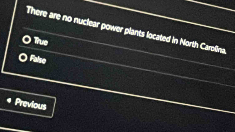 There are no nuclear power plants located in North Carolina
True
False
Previous