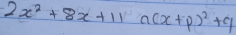 2x^2+8x+11a(x+p)^2+q