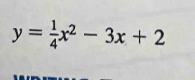 y= 1/4 x^2-3x+2