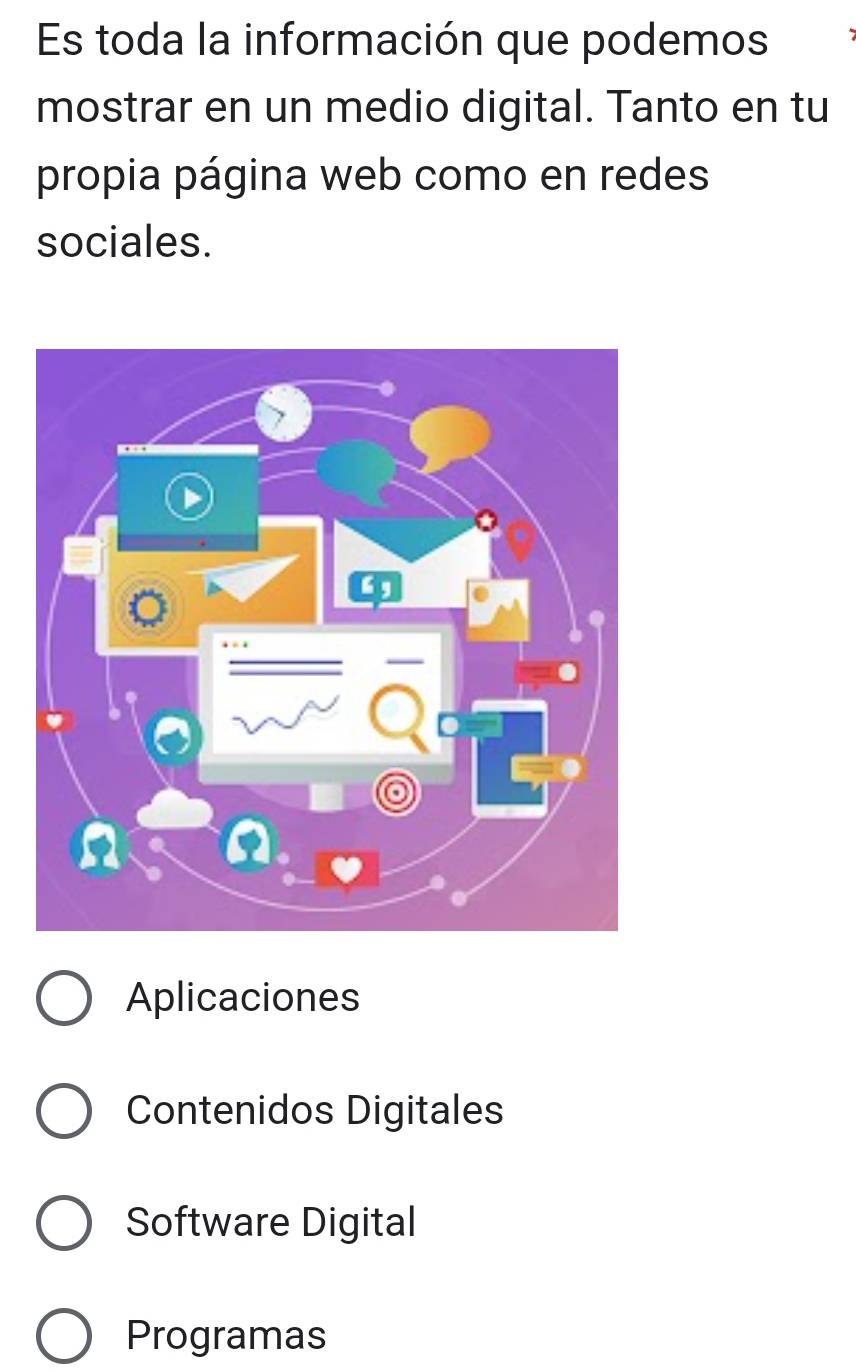 Es toda la información que podemos
mostrar en un medio digital. Tanto en tu
propia página web como en redes
sociales.
Aplicaciones
Contenidos Digitales
Software Digital
Programas