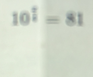 10^(frac ?)==81