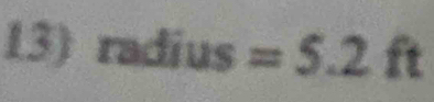 radius =5.2ft