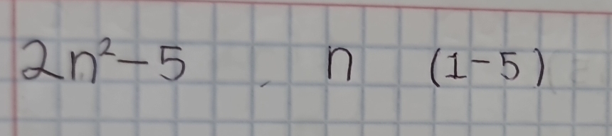 2n^2-5
n (1-5)