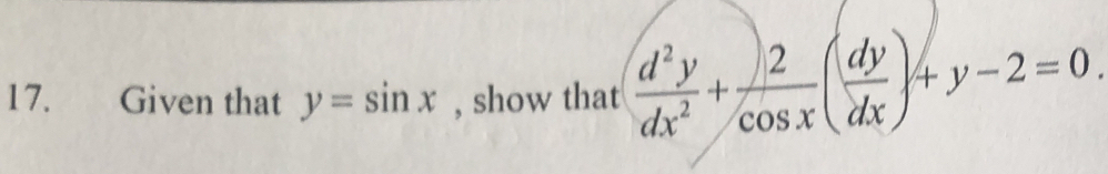 Given that y=sin x , show that  d^2y/dx^2 + 2/cos x ( dy/dx )+y-2=0