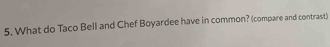 What do Taco Bell and Chef Boyardee have in common? (compare and contrast)