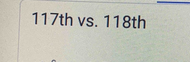 117th vs. 118th