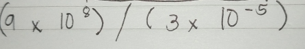 (9* 10^8)/(3* 10^(-5))