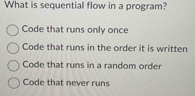 Solved: What is sequential flow in a program? Code that runs only once ...