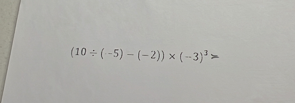 (10/ (-5)-(-2))* (-3)^3>