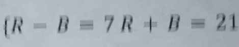 (R-B=7R+B=21