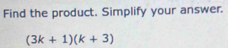 Find the product. Simplify your answer.
(3k+1)(k+3)