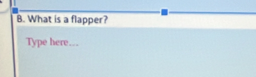 What is a flapper? 
Type here...