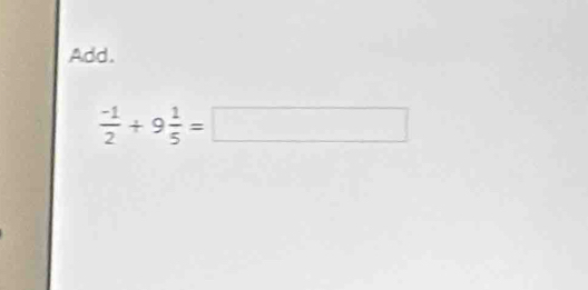 Add.
 (-1)/2 +9 1/5 =□