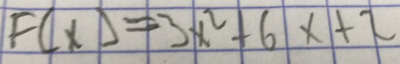 F(x)=3x^2+6x+2