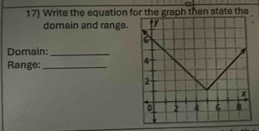 40 
17) Write the equation for the graph then state the 
domain and range. 
Domain:_ 
Range:_