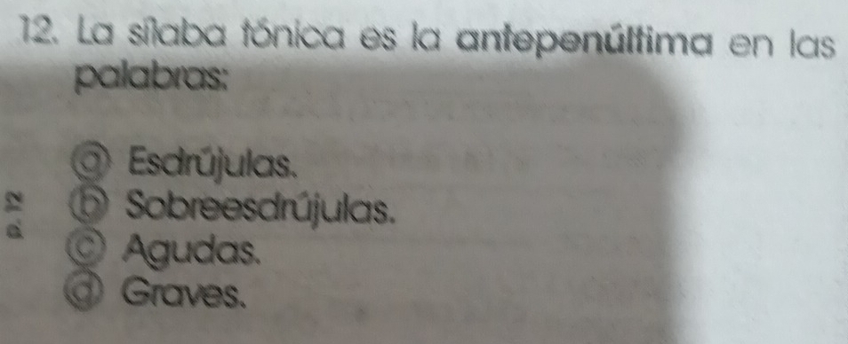 La sílaba tónica es la antepenúltima en las
palabras:
Esdrújulas.
Sobreesdrújulas.
Agudas.
@ Graves.