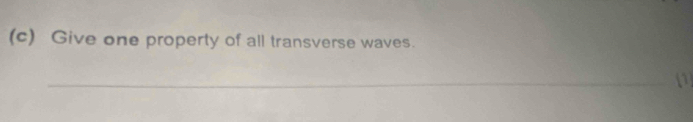 Give one property of all transverse waves. 
_