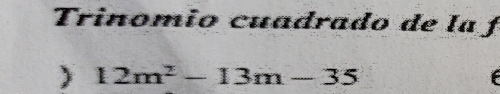 Trinomio cuadrado de la ƒ 
) 12m^2-13m-35