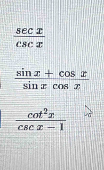  sec x/csc x 
 cot^2x/csc x-1 