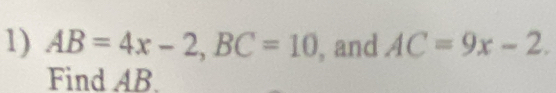 AB=4x-2, BC=10 , and AC=9x-2. 
Find AB.