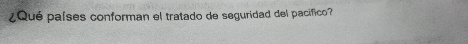 ¿Qué países conforman el tratado de seguridad del pacifico?