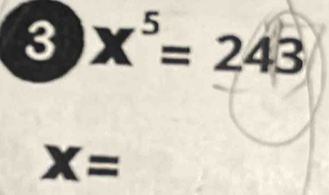 3 X^5=243
X=