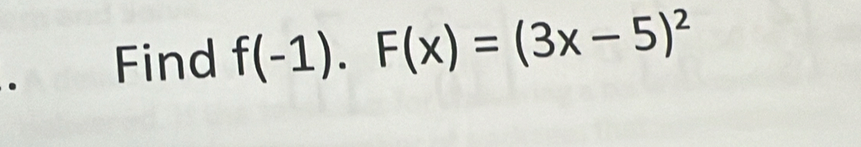 Find f(-1).F(x)=(3x-5)^2