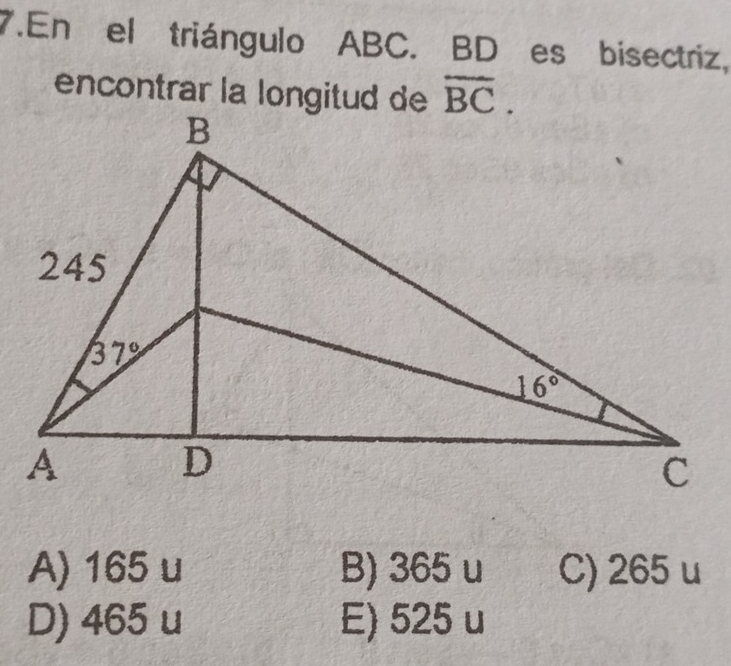 En el triángulo ABC. BD es bisectriz,
encontrar la longitud de overline BC.
A) 165 u B) 365 u C) 265 u
D) 465 u E) 525 u