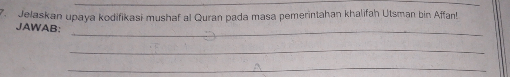 Jelaskan upaya kodifikasi mushaf al Quran pada masa pemerintahan khalifah Utsman bin Affan! 
JAWAB:_ 
_ 
_