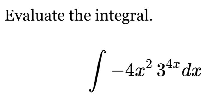 Evaluate the integral.
∈t -4x^23^(4x)dx