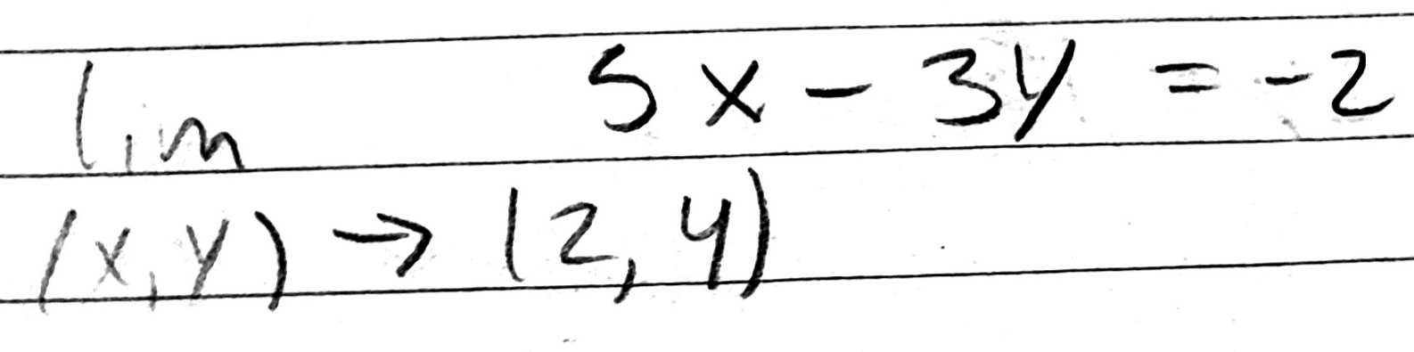 lim 5x-3y=-2
(x,y)to (2,4)