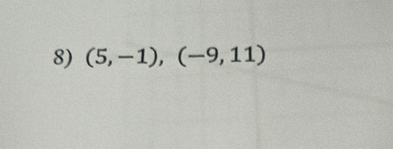 (5,-1), (-9,11)