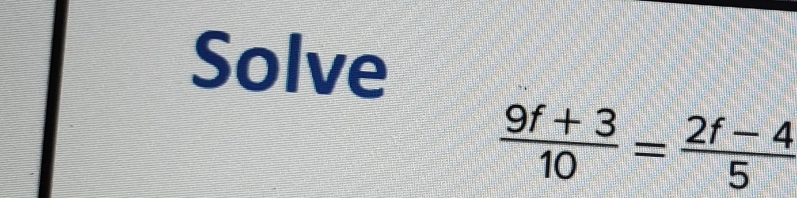 Solve
 (9f+3)/10 = (2f-4)/5 