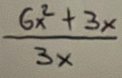  (6x^2+3x)/3x 