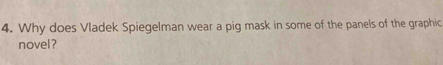 Why does Vladek Spiegelman wear a pig mask in some of the panels of the graphic 
novel?