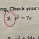 ing. Check your 
2. x^2=7x