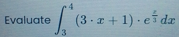 Evaluate ∈t _3^(4(3· x+1)· e^frac x)3dx