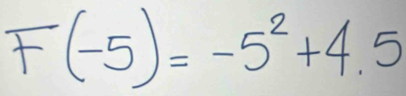 F(-5)=-5^2+4.5