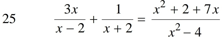 25
 3x/x-2 + 1/x+2 = (x^2+2+7x)/x^2-4 