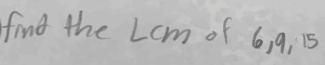 find the Lcm of 6, 9, 15