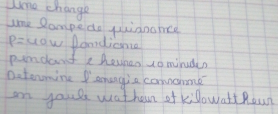 Jne change 
ame Rampe do quianome
P= uow fondicana 
pundant e heuneo uominuden 
Detenmine Pemangie convconme 
on youls wathen of kilowatt Rean