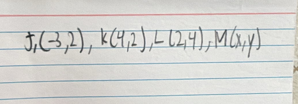 J,(-3,2), K(4,2), L(2,4), M(x,y)