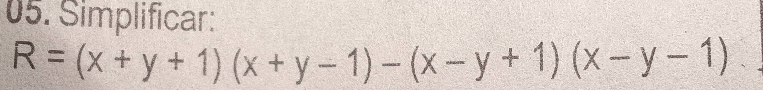 Simplificar:
R=(x+y+1)(x+y-1)-(x-y+1)(x-y-1)