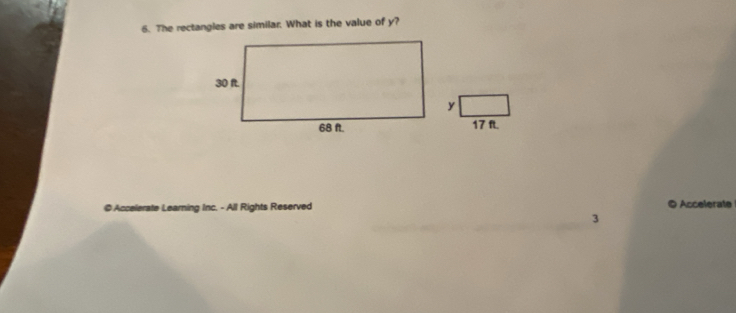 The rectangles are similar. What is the value of y?
17 ft. 
©Accelerate Learning Inc. - All Rights Reserved © Accelerate 
3