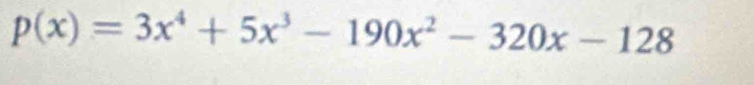 p(x)=3x^4+5x^3-190x^2-320x-128