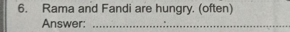 Rama and Fandi are hungry. (often) 
Answer:_