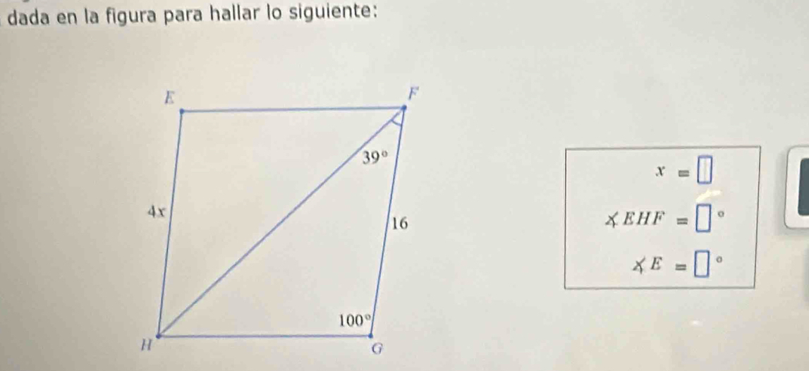 dada en la figura para hallar lo siguiente:
x=□
∠ EHF=□°
∠ E=□°