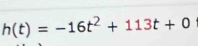 h(t)=-16t^2+113t+0