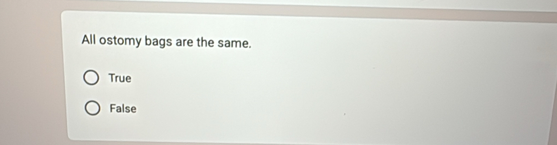 All ostomy bags are the same.
True
False